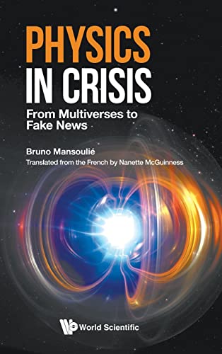 PHYSICS IN CRISIS: FROM MULTIVERSES TO FAKE NEWS von World Scientific Publishing Company