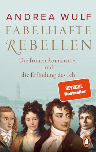 Fabelhafte Rebellen: Die frühen Romantiker und die Erfindung des Ich - Reich bebildert, mit vielen farbigen Abbildungen und Karten - Der SPIEGEL-Bestseller jetzt im Paperback Fabelhafte Rebellen: Die frühen Romantiker und die Erfindung des Ich - Reich bebildert, mit vielen farbigen Abbildungen und Karten - Der SPIEGEL-Bestseller jetzt im Paperback