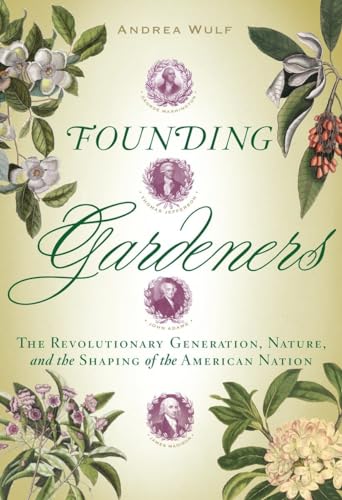Founding Gardeners: The Revolutionary Generation, Nature, and the Shaping of the American Nation Founding Gardeners: The Revolutionary Generation, Nature, and the Shaping of the American Nation