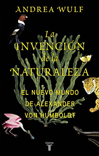 La invención de la naturaleza : el nuevo mundo de Alexander von Humboldt (Biografías) von Taurus
