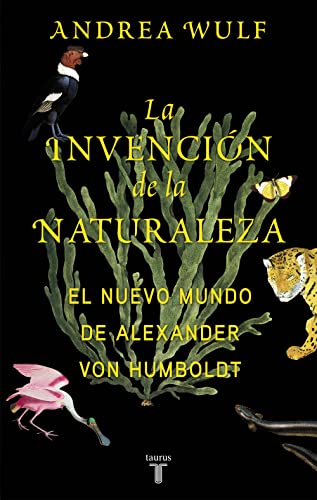 La invención de la naturaleza : el nuevo mundo de Alexander von Humboldt (Biografías) von TAURUS