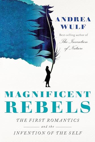 Magnificent Rebels: The First Romantics and the Invention of the Self von Knopf