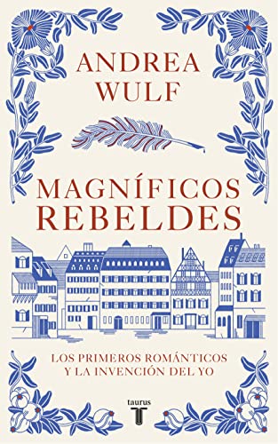 Magníficos Rebeldes: Los Primeros Románticos Y La Invención del Yo / Magnificent Rebels the First Romantics and the Invention of the Self (Pensamiento) von Taurus