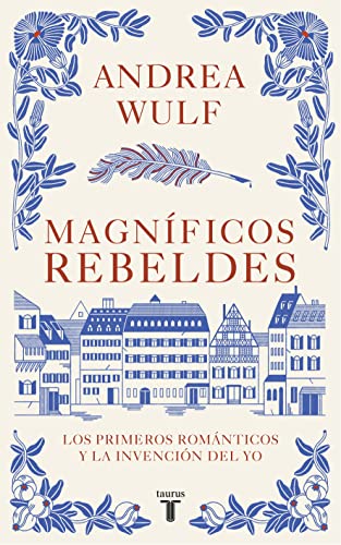 Magníficos Rebeldes: Los Primeros Románticos Y La Invención del Yo / Magnificent Rebels the First Romantics and the Invention of the Self (Pensamiento)