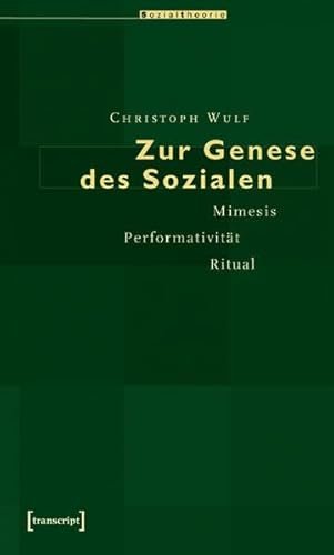 Zur Genese des Sozialen: Mimesis, Performativität, Ritual (Sozialtheorie)