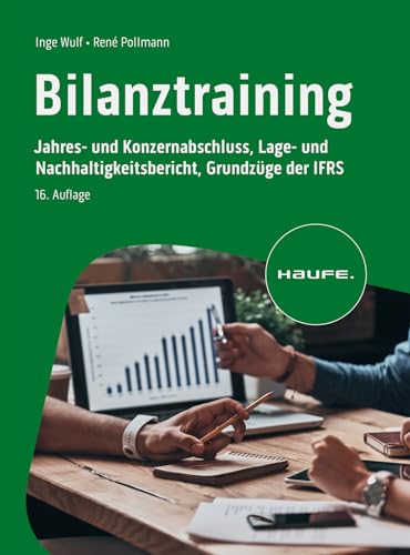 Bilanztraining: Jahres- und Konzernabschluss, Lage- und Nachhaltigkeitsbericht, Grundzüge der IFRS (Haufe Fachbuch) von Haufe