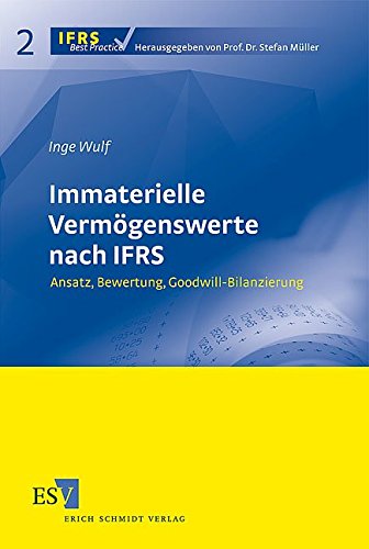 Immaterielle Vermögenswerte nach IFRS: Ansatz, Bewertung, Goodwill-Bilanzierung (IFRS Best Practice)