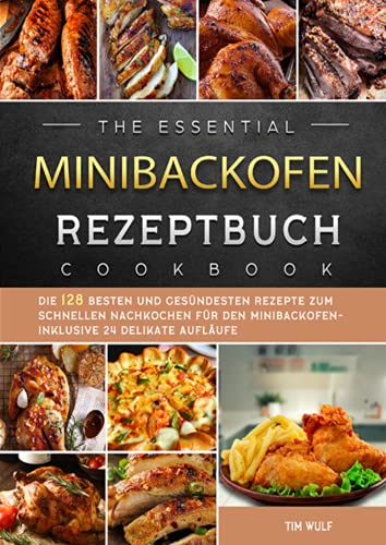 Minibackofen Rezeptbuch 2021#: Die 128 besten und gesündesten Rezepte zum schnellen Nachkochen für den Minibackofen- inklusive 24 delikate Aufläufe von Neopubli GmbH