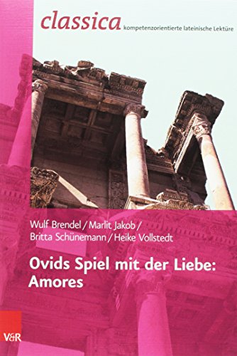 Ovids Spiel mit der Liebe: Amores (Classica / Kompetenzorientierte lateinische Lektüre) von Vandenhoeck + Ruprecht
