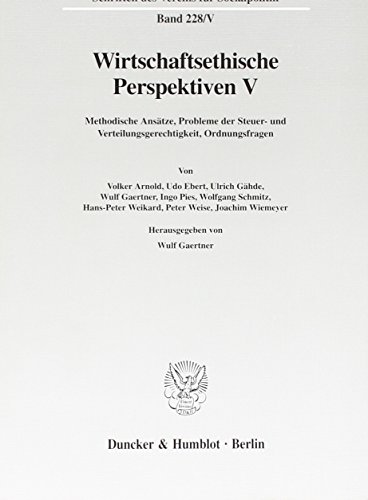 Wirtschaftsethische Perspektiven V. Methodische Ansätze, Probleme der Steuer- und Verteilungsgerechtigkeit, Ordnungsfragen. Mit Tab., Abb. (Schriften ... für Socialpolitik. Neue Folge; SVS 228/V) von Duncker & Humblot GmbH