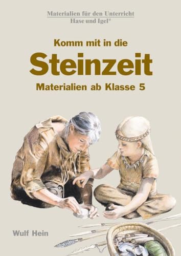 Komm mit in die Steinzeit: Materialien ab Klasse 5 von Hase und Igel Verlag GmbH