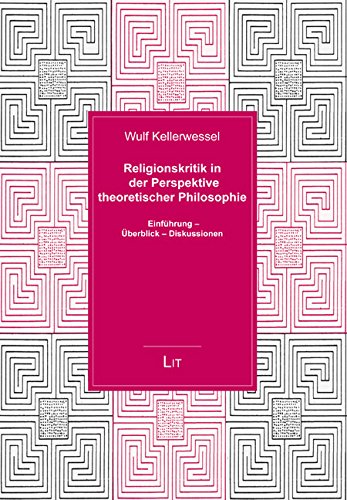 Religionskritik in der Perspektive theoretischer Philosophie: Einführung - Überblick - Diskussionen