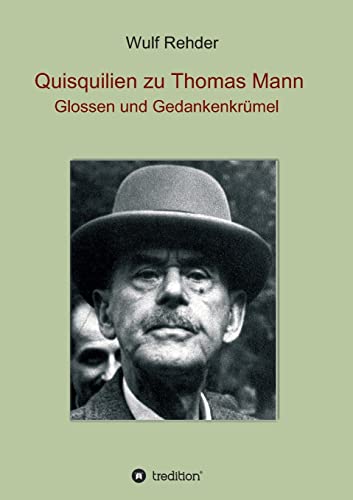 Quisquilien zu Thomas Mann: Glossen und Gedankenkrümel Quisquilien zu Thomas Mann: Glossen und Gedankenkrümel