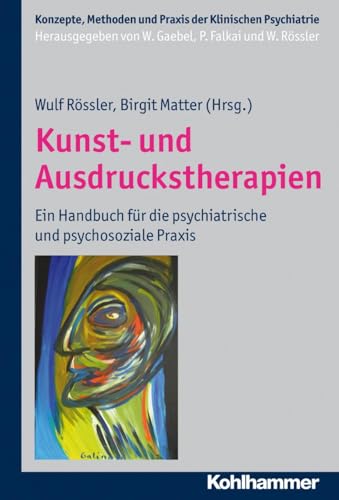 Kunst- und Ausdruckstherapien: Ein Handbuch für die psychiatrische und psychosoziale Praxis (Konzepte und Methoden der Klinischen Psychiatrie) von Kohlhammer