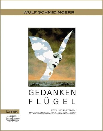 Gedankenflügel: Lyrik und Kurzprosa Mit fantastischen Collagen des Autors von Der Kleine Buch Verlag