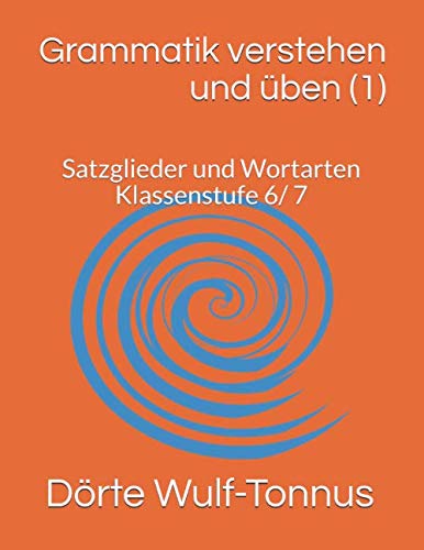 Grammatik verstehen und üben (1): Satzglieder und Wortarten Klassenstufe 6/ 7 von Independently published