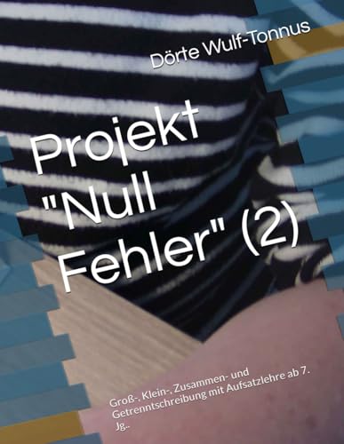 Projekt "Null Fehler" (2): Groß-, Klein-, Zusammen- und Getrenntschreibung mit Aufsatzlehre ab 7. Jg..