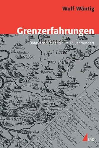 Grenzerfahrungen: Böhmische Exulanten im 17. Jahrhundert (Konflikte und Kultur - Historische Perspektiven)
