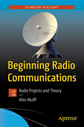 Beginning Radio Communications: Radio Projects and Theory (Technology in Action) von Apress