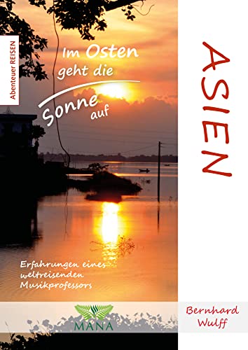 Asien: Im Osten geht die Sonne auf (Abenteuer REISEN)