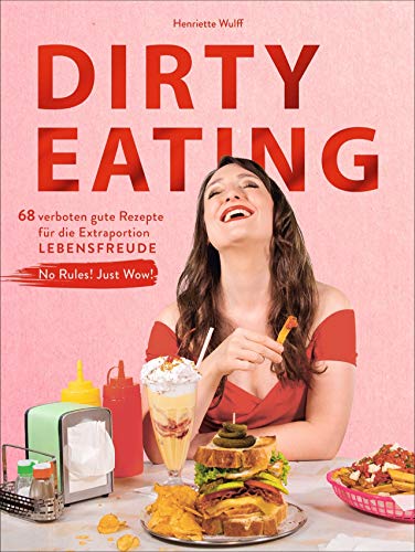 Dirty Eating. 68 verboten gute Rezepte für die Extraportion Lebensfreude. No Rules! Just Wow! Dieses Kochbuch bietet Food Porn vom Feinsten für den ... Lebensfreude. No Rules! Just Wow!