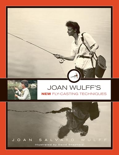Joan Wulff's New Fly-Casting Techniques von Lyons Press