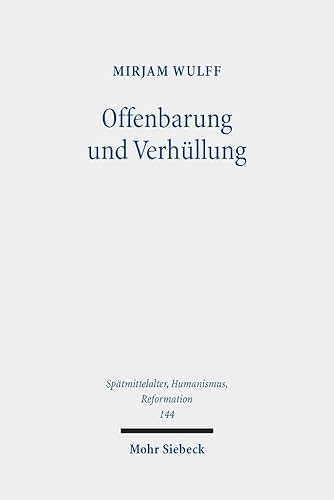 Offenbarung und Verhüllung: Zur literarischen Präsentation von Wissen in der Apocalypsis Nova (Spätmittelalter, Humanismus, Reformation /Studies in the Late Middle Ages, Humanism and the Reformation) Offenbarung und Verhüllung: Zur literarischen Präsentation von Wissen in der Apocalypsis Nova (Spätmittelalter, Humanismus, Reformation /Studies in the Late Middle Ages, Humanism and the Reformation)