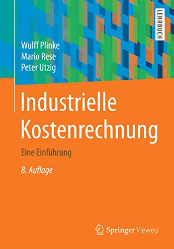 Industrielle Kostenrechnung: Eine Einführung (Springer-Lehrbuch) von Springer Vieweg