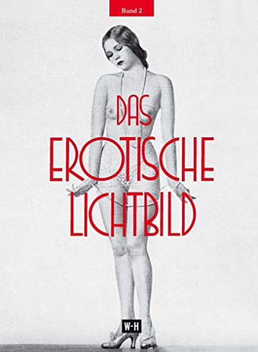 Das erotische Lichtbild - Band 2: Reprint des Nachtragsbandes der Ausgabe „Die Erotik in der Photographie“, Wien 1932 von Edition Winkler-Hermaden