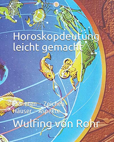 Horoskopdeutung leicht gemacht: Planeten - Zeichen - Häuser - Aspekte von CreateSpace Independent Publishing Platform