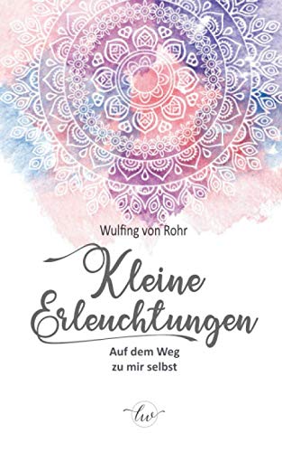 Kleine Erleuchtungen: Auf dem Weg zu mir selbst