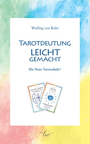 Tarotdeutung leicht gemacht: Die Neue Tarotschule (c) von CreateSpace Independent Publishing Platform