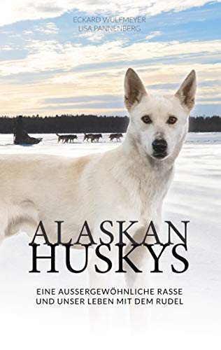 Alaskan Huskys: Eine außergewöhnliche Rasse und unser Leben mit dem Rudel