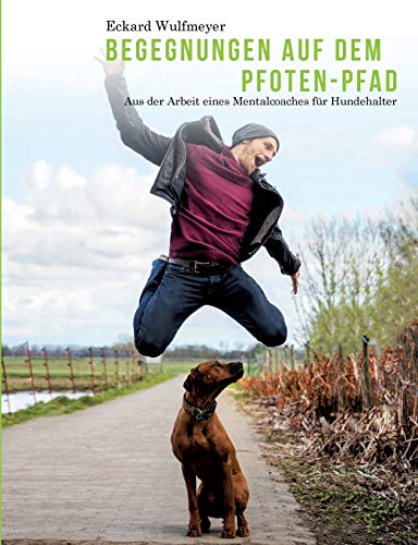 Begegnungen auf dem Pfoten-Pfad: Aus der Arbeit eines Mentalcoaches für Hundhalter