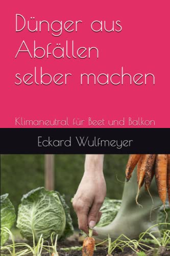 Dünger aus Abfällen selber machen: Klimaneutral für Beet und Balkon von Independently published