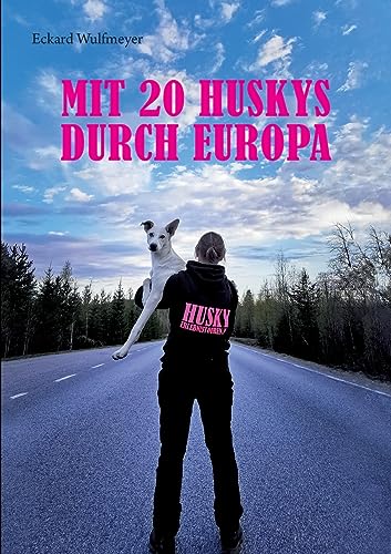 Mit 20 Huskys durch Europa: Lisas Abenteuer auf dem Weg zum Finnmarksløpet. von Books on Demand
