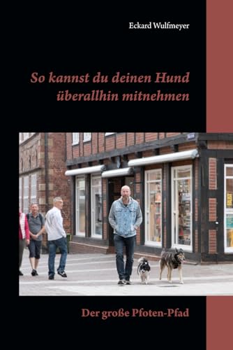So kannst du deinen Hund überallhin mitnehmen: Der große Pfoten-Pfad