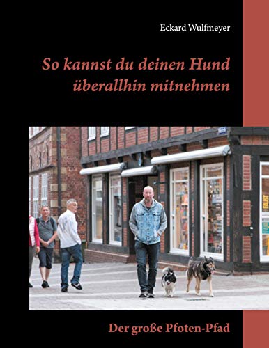 So kannst du deinen Hund überallhin mitnehmen: Der große Pfoten-Pfad