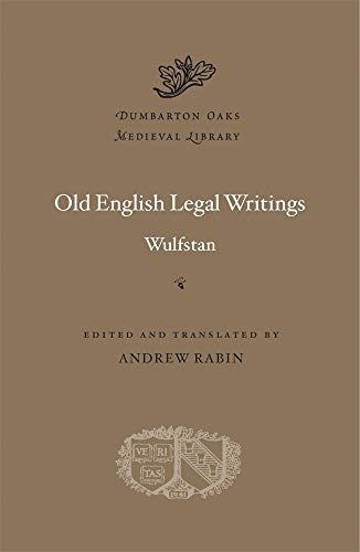 Old English Legal Writings (Dumbarton Oaks Medieval Library, 66, Band 66)
