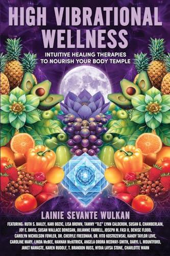 High Vibrational Wellness: Intuitive Healing Therapies to Nourish Your Body Temple High Vibrational Wellness: Intuitive Healing Therapies to Nourish Your Body Temple