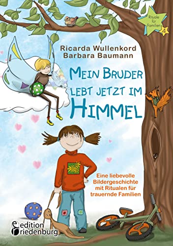 Mein Bruder lebt jetzt im Himmel - Eine liebevolle Bildergeschichte mit Ritualen für trauernde Familien (Rituale für Familien) von Edition Riedenburg E.U.