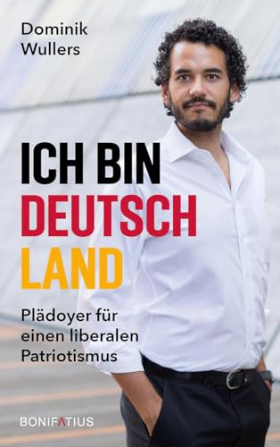 Ich bin Deutschland: Plädoyer für einen liberalen Patriotismus: Plädoyer für einen liberalen Patriotismus. Für eine starke Demokratie: ein neues ... Geschichte als Schwarzer Deutscher und Soldat von Bonifatius Verlag