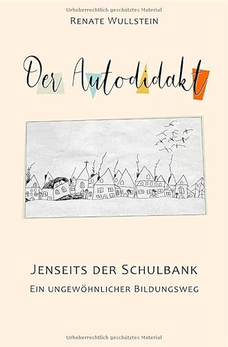 Der Autodidakt: Jenseits der Schulbank Ein ungewöhnlicher Bildungsweg