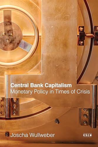 Central Bank Capitalism: Monetary Policy in Times of Crisis (Currencies: New Thinking for Financial Times) von Stanford University Press