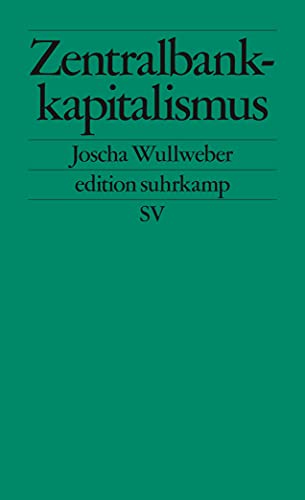 Zentralbankkapitalismus: Transformationen des globalen Finanzsystems in Krisenzeiten (edition suhrkamp)