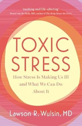 Toxic Stress: How Stress Is Making Us Ill and What We Can Do About It von Cambridge University Pr.