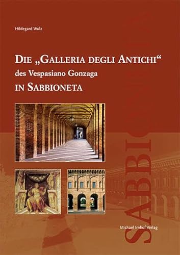 Die "Galleria degli Antichi" des Vespasiano Gonzaga in Sabbioneta (Studien zur internationalen Architektur- und Kunstgeschichte)