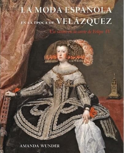 La moda española en la época de Velázquez: Un sastre en la corte de Felipe IV von Ediciones El Viso, S.A.
