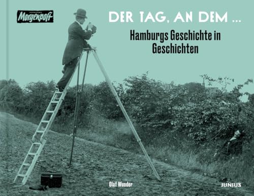 Der Tag, an dem …: Hamburgs Geschichte in Geschichten