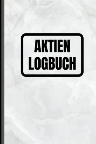 Aktien Logbuch: Das Börsen Tagebuch zur Dokumentation deiner Aktien und Dividenden - Ausführlich und Übersichtlich auf vorgedruckten Seiten von Independently published